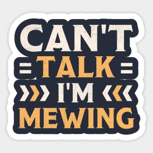 Can't Talk I'm Mewing Sticker